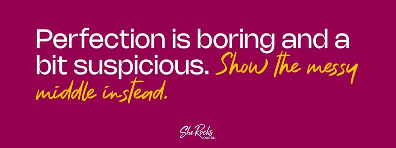 Quote graphic on a deep raspberry background. The text in white Nohemi bold says "Perfection is boring and a bit suspicious" and the yellow Natureal script says "Show the messy middle instead."