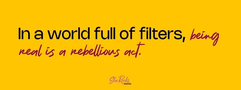Quote graphic on a vibrant yellow background. The black bold text says "In a world full of filters," and the raspberry script says "being real is a rebellious act."