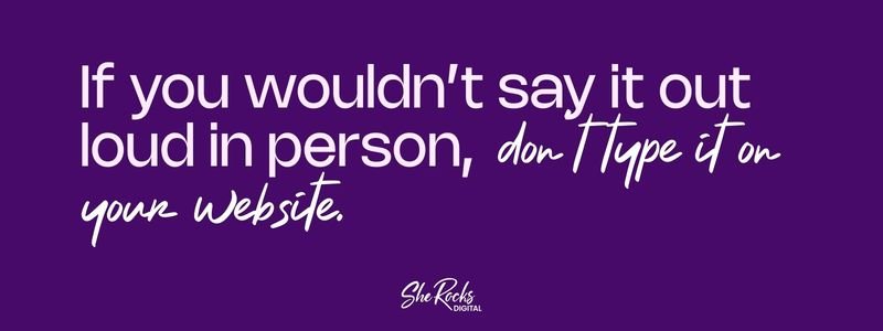 Quote graphic on a deep purple background. The bold pink text says "If you wouldn’t say it out loud in person," and the white script says "don’t type it on your website."